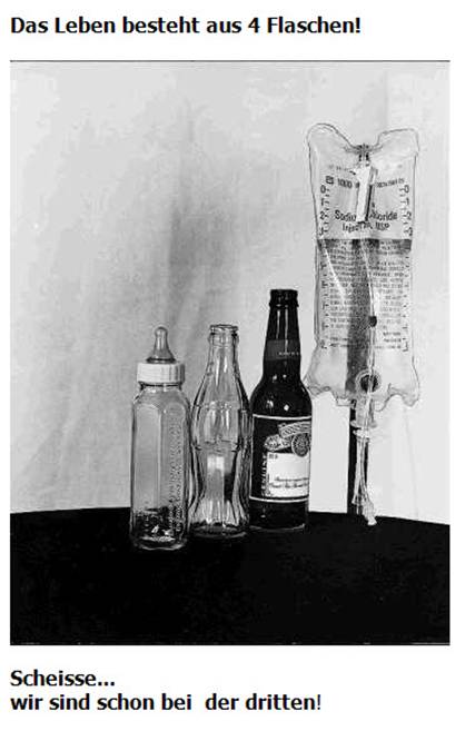 Das Leben besteht aus 4 Flaschen!