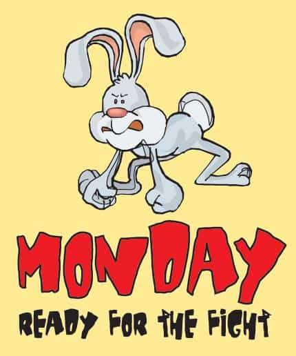 Monday, ready for the fight?