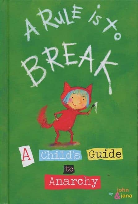 A Rule Is To Break: A Child's Guide to Anarchy
