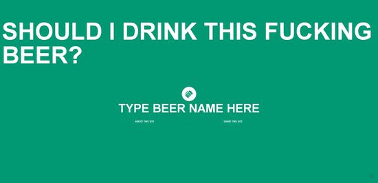 Should i drink this fucking beer?