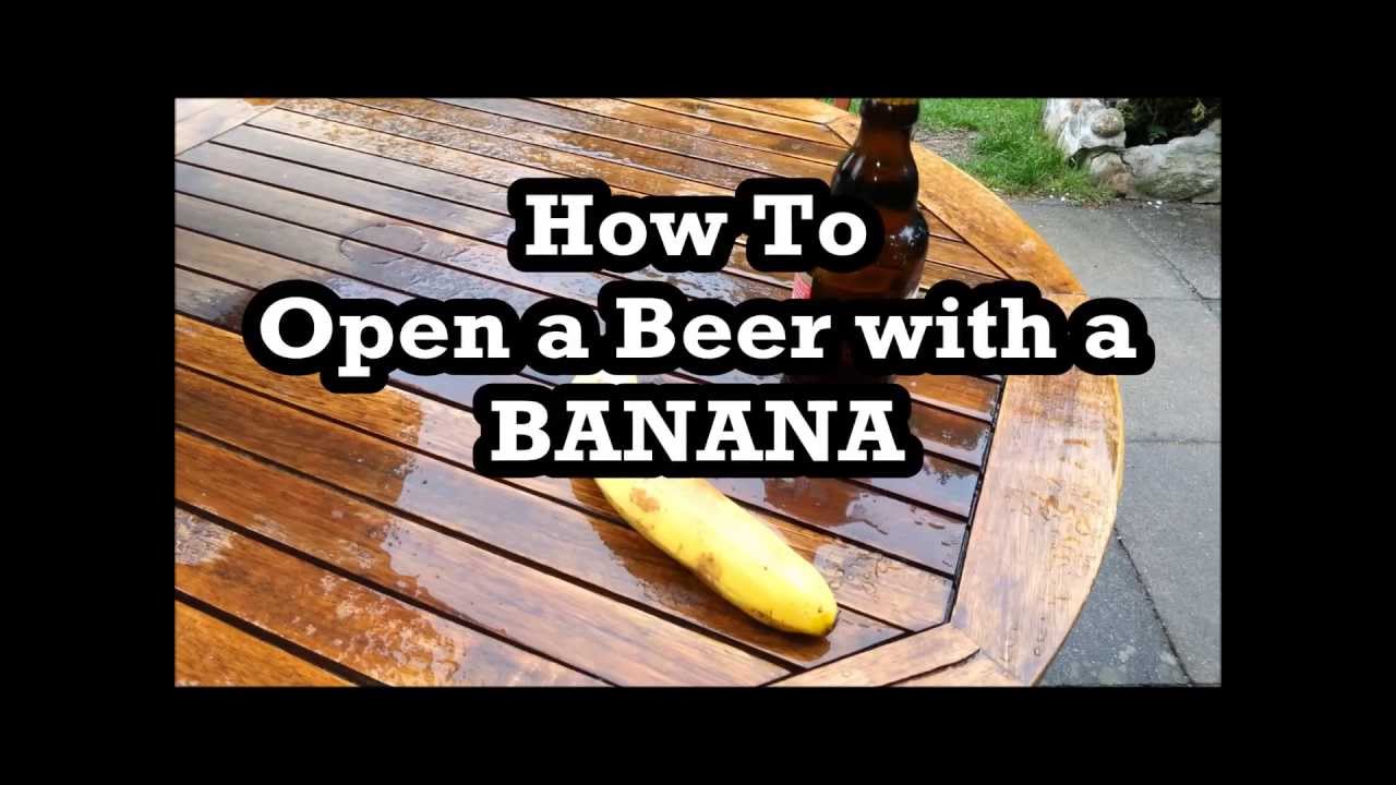 how to open a beer with a banana