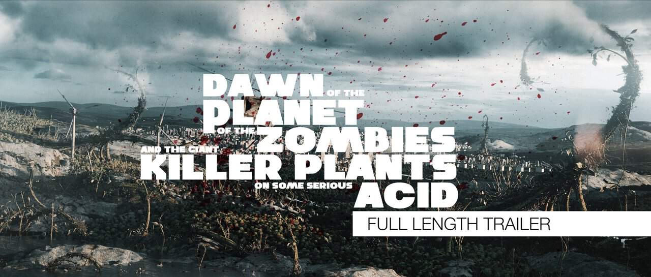 Dawn of the Planet of the Zombies and the Giant Killer Plants on some Serious Acid – Trailer