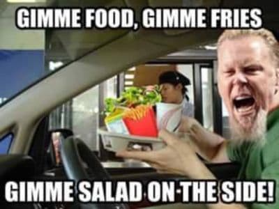 Gimme Food, Gimme Fires, Gimme Salad on the Side