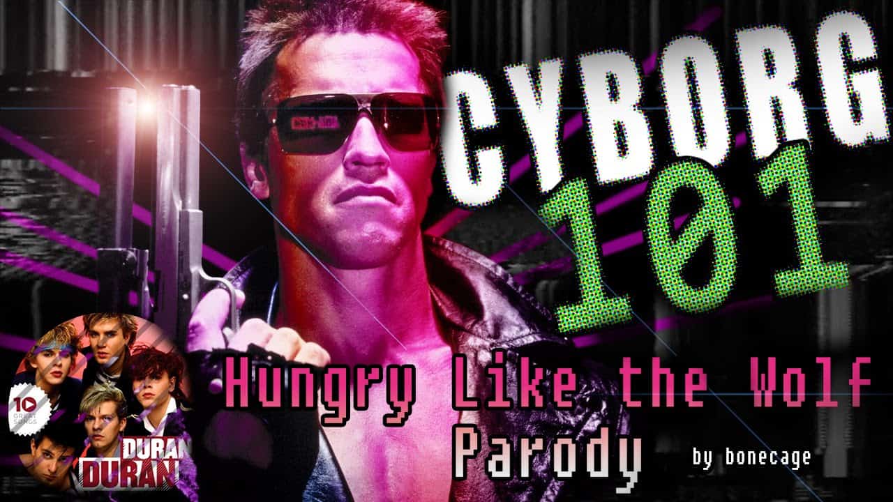 Ciborgo 101: Terminator / Hungry Like the Wolf Parody