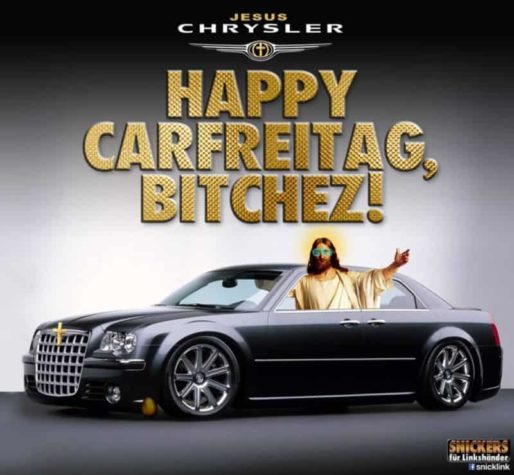 Happy Carfreitag, Bitchez!