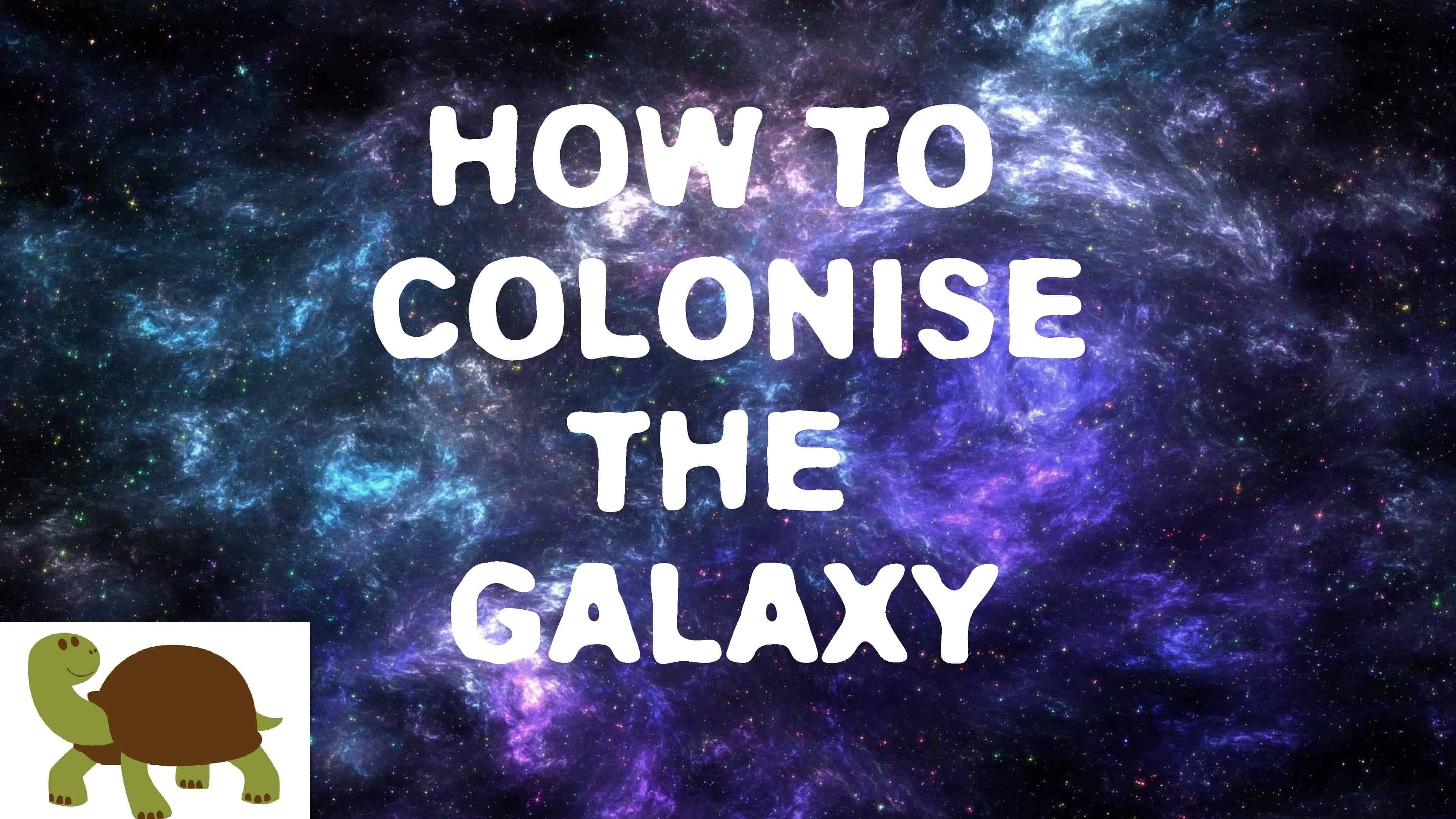 wie man die galaxie kolonialisie