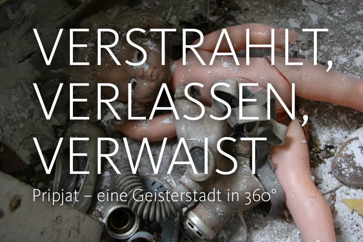 Verstrahlt, verlassen, verwaist: Pripjat &#8211; eine Geisterstadt in 360°