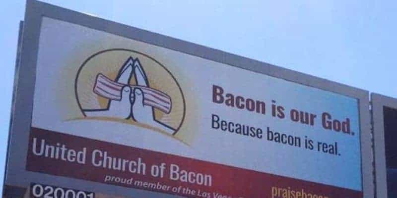 Bacon is our God. Because Bacon is real.