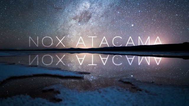 Nox Atacama: Eine wunderschönen Wüstennacht im Zeitraffer