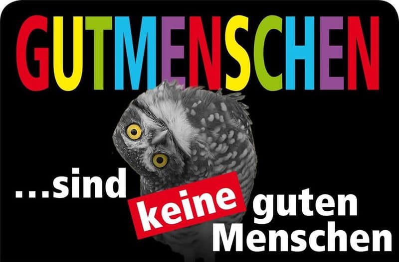 Gutmenschen sind keine guten Menschen