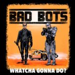 Bad Bots: Whatcha gonna do?