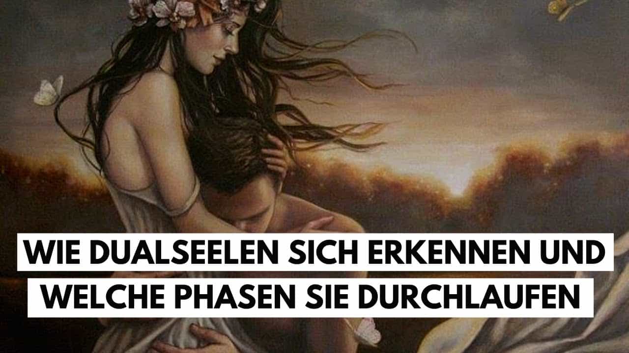 Wie Dual Seelen sich erkennen und welche 6 Phasen sie durchlaufen müssen