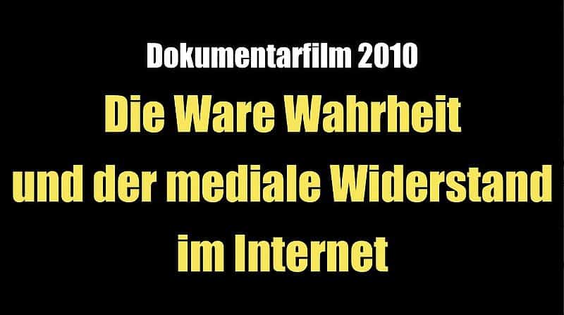 Die Ware Wahrheit und der mediale Widerstand im Internet (Dokumentarfilm 2010)