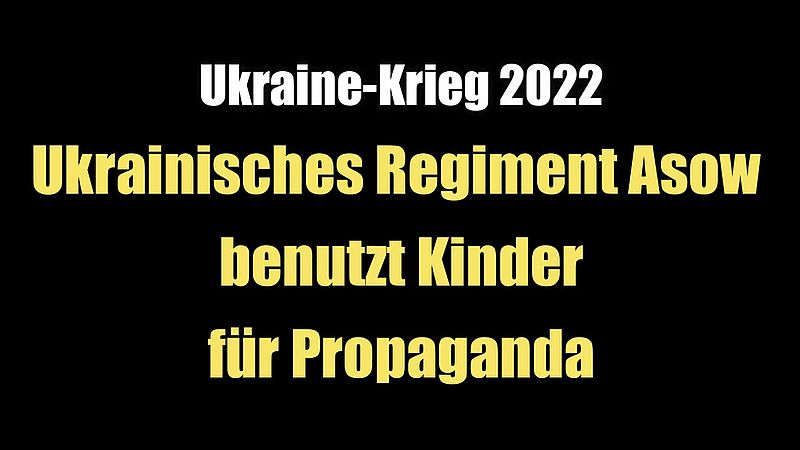 Ukraine-Krieg 2022: Ukrainisches Regiment Asow benutzt Kinder für Propaganda
