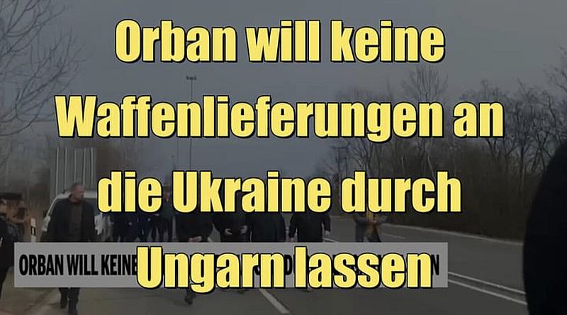 Orban will keine Waffenlieferungen an die Ukraine durch Ungarn lassen (01.03.2022)