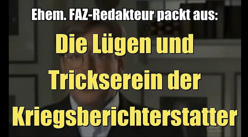 Ehem. FAZ-Redakteur packt aus: Die Lügen und Tricksereien der Kriegsberichterstatter (2010)