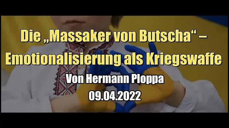 Die „Massaker von Butscha“ – Emotionalisierung als Kriegswaffe (09.04.2022)