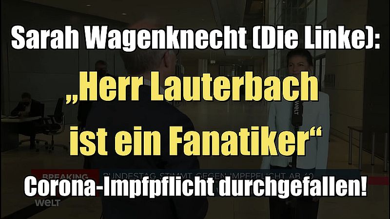 Sarah Wagenknecht „Herr Lauterbach ist ein Fanatiker“ (WELT I 07.04.2022)
