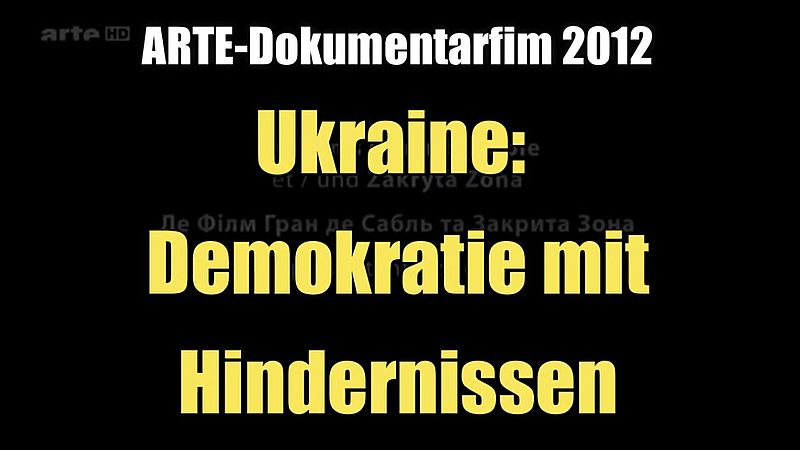 Ukraine : Démocratie avec Obstacles (Documentaire ARTE I 2012)