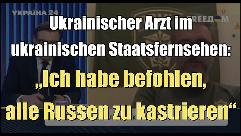 Ukrainischer Arzt im ukrainischen Staatsfernsehen: „Ich habe befohlen, alle Russen zu kastrieren“