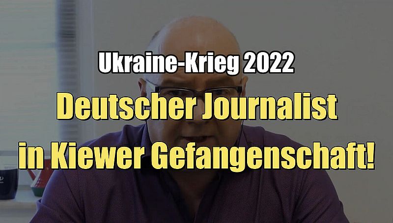 Ukraine-Krieg 2022: Deutscher Journalist in Kiewer Gefangenschaft! (14.04.2022)