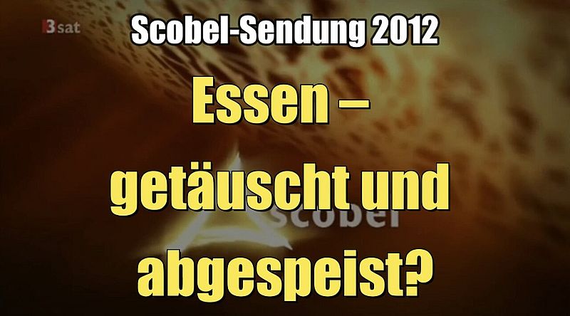 Essen – getäuscht und abgespeist? (3sat I scobel I 01.03.2012)