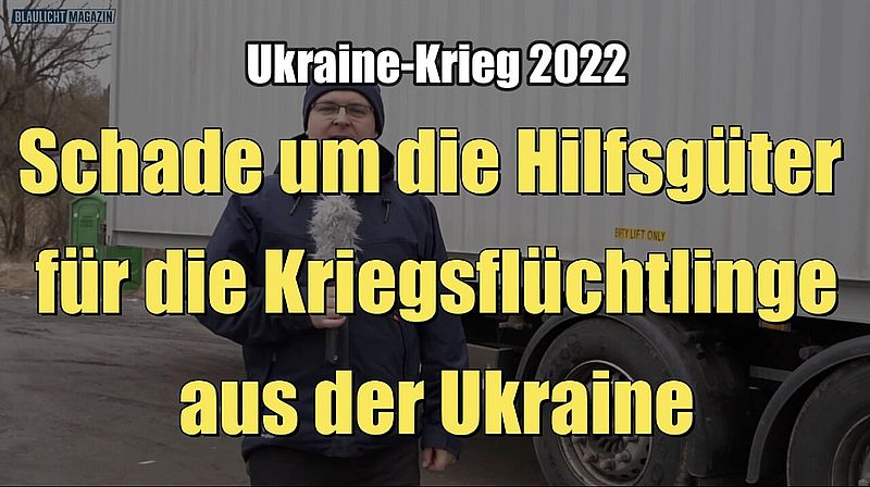 Ukraine-Krieg 2022: Schade um die Hilfsgüter für die Kriegsflüchtlinge (07.03.2022)