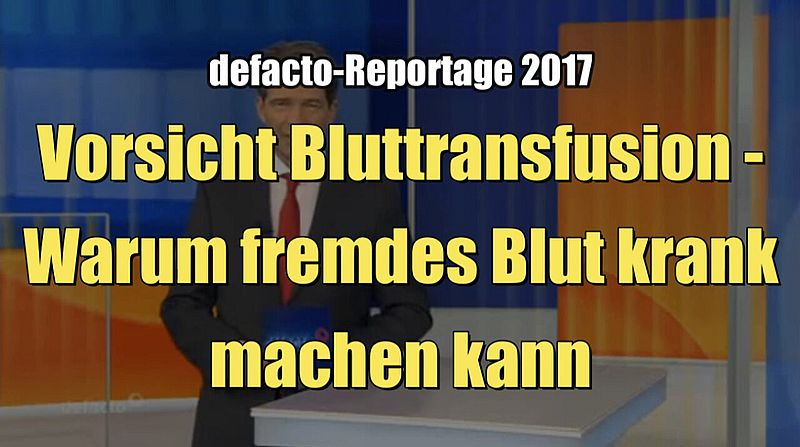 Vorsicht Bluttransfusion - Warum fremdes Blut krank machen kann (Hessischer Rundfunk I 05.03.2017)