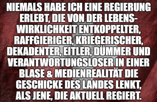 Niemals habe ich eine Regierung erlebt