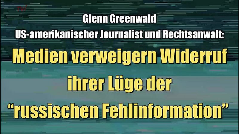 Greenwald: Medien verweigern Widerruf ihrer Lu00fcge der u201crussischen Fehlinformationu201d