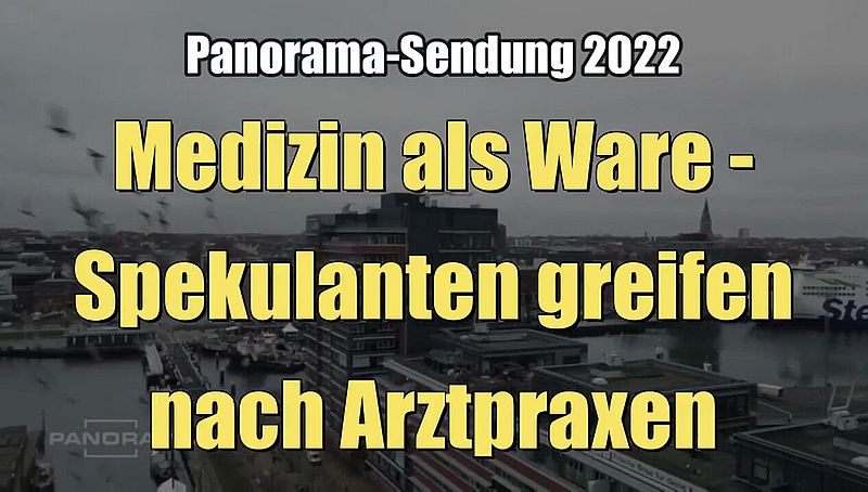 Medizin als Ware - Spekulanten greifen nach Arztpraxen (NDR I Panorama I 07.04.2022)