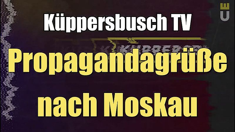 Propaganda greetings to Moscow (Küppersbusch TV I 02.06.2022)
