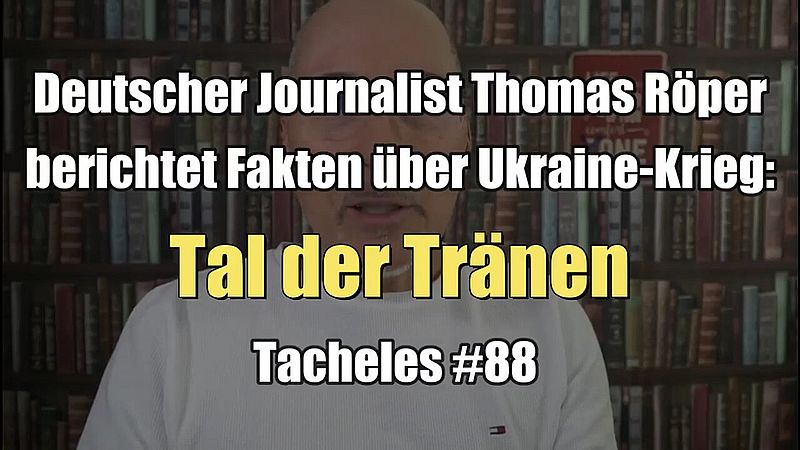 Thomas Röper raportas faktojn pri Rusio kaj Ukrainio: Valo de larmoj (Tacheles numero 88 I la 10.06.2022-an de junio XNUMX)