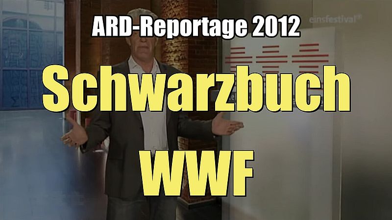 Schwarzbuch WWF (3sat I ttt - titel thesen temperamente I 24.06.2012)