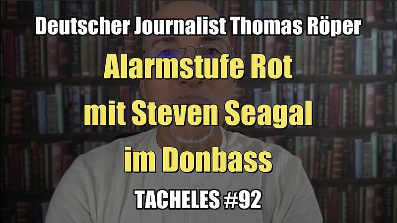 Journalist Thomas Röper: Alarmstufe Rot mit Steven Seagal im Donbass (Tacheles #92 I 10.08.2022)