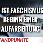 Es ist Faschismus - Beginn einer Aufarbeitung