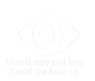 Hate is easy and lazy. Level the fuck up!