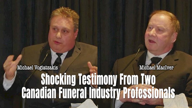 Shocking Testimony From Two Canadian Funeral Industry Professionals