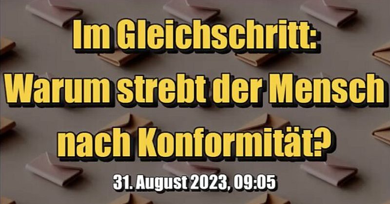🟥 Im Gleichschritt: Warum strebt der Mensch nach Konformität? (Ö1 ⎪ 31.08.2023)