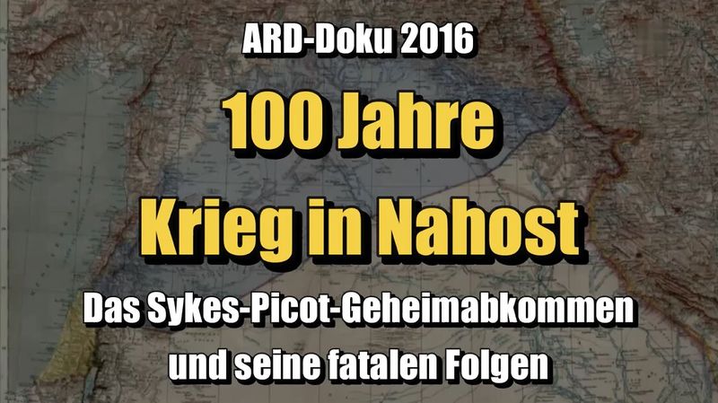 🟥 100 Jahre Krieg in Nahost - Das Sykes-Picot-Geheimabkommen und seine fatalen Folgen