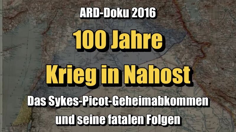 100 let vojne na Bližnjem vzhodu: tajni sporazum Sykes-Picot in njegove usodne posledice (ARD | 27.05.2016. maj XNUMX)