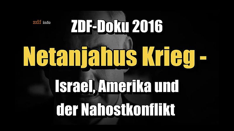 حرب نتنياهو – إسرائيل وأمريكا والصراع في الشرق الأوسط (ZDF | 2016)