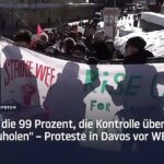 “Yüzde 99'un bu dünyanın kontrolünü geri alma zamanı” – WEF'in başlamasından önce Davos'taki protestolar