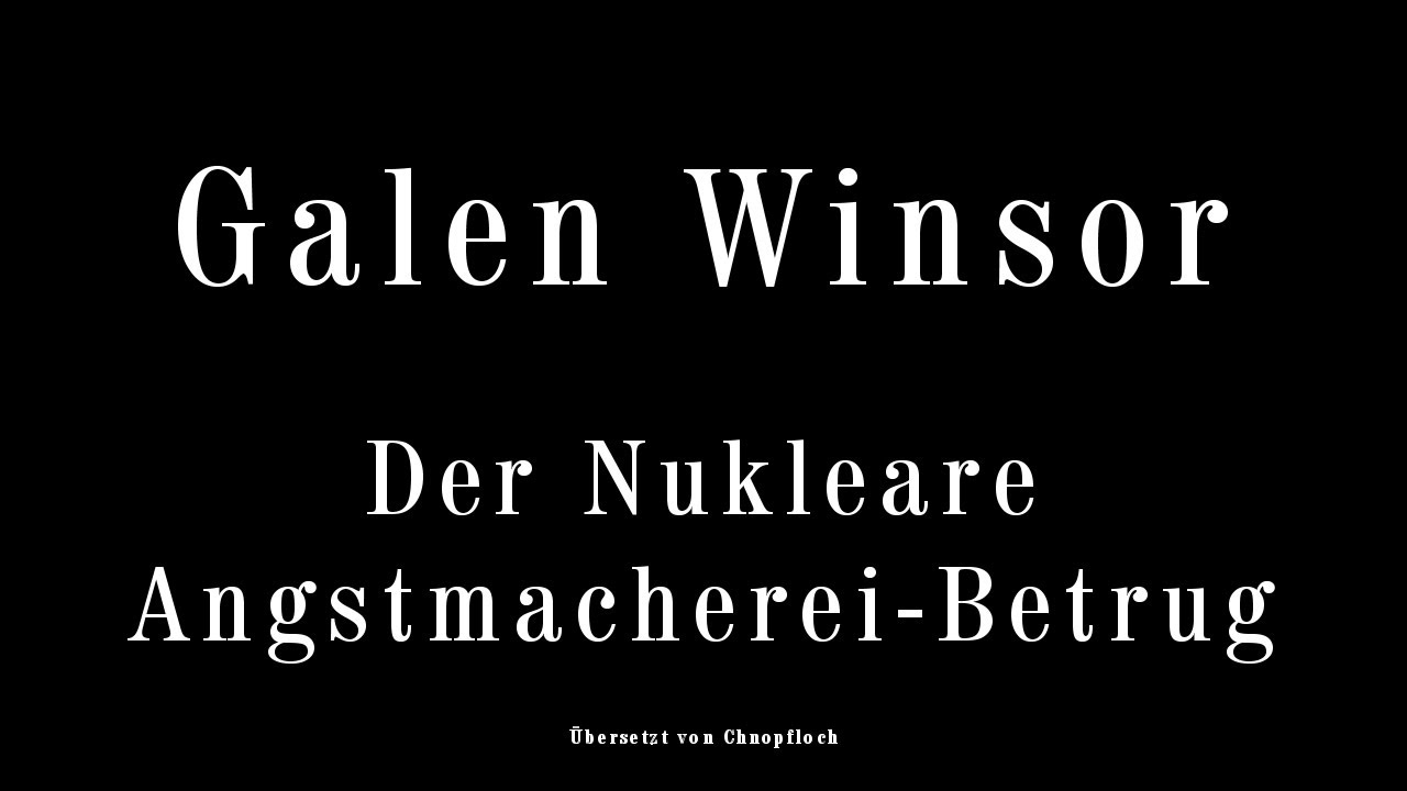 Galen Winsor: Der Nukleare Angstmacherei-Betrug