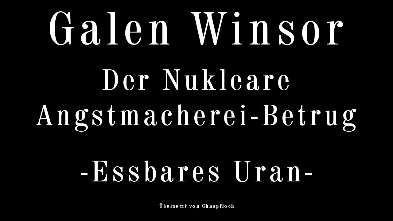 Galen Winsor: Essbares Uran? &#8211; Der Nukleare Angstmacherei-Betrug