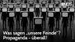 Was sagen «unsere Feinde»? Propaganda – überall!